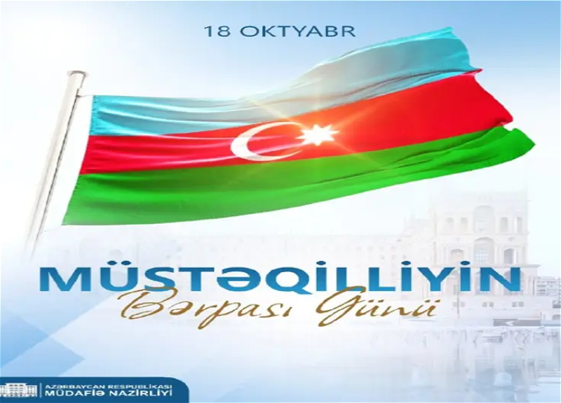 Müdafiə Nazirliyi: Müstəqilliyimiz əbədi, dövlətimiz sarsılmazdır!