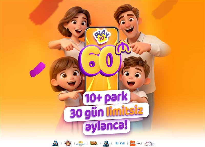 “Play10” – Azərbaycanın ən böyük əyləncə parkları şəbəkəsi yeni abunəlik xidmətini təqdim edir